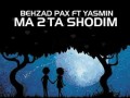 MxSong - Behzad Pax Ft Yasmin - Ma ۲ Ta Shodim
